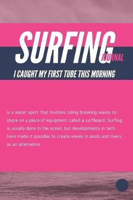 Book cover for Surfing Journal I Caught My First Tube This Morning