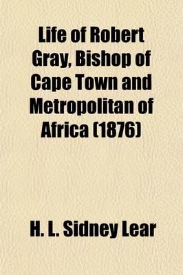 Book cover for Life of Robert Gray Volume 2; Bishop of Cape Town and Metropolitan of Africa