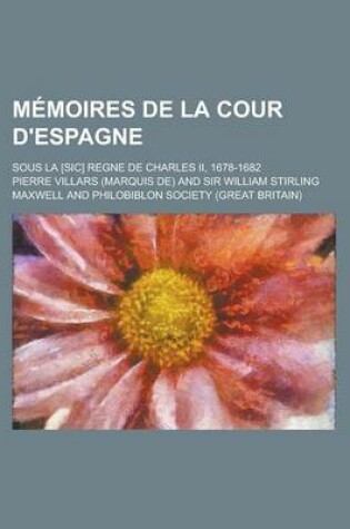 Cover of Memoires de La Cour D'Espagne; Sous La [Sic] Regne de Charles II, 1678-1682