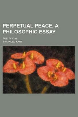 Cover of Perpetual Peace, a Philosophic Essay; Pub. in 1795