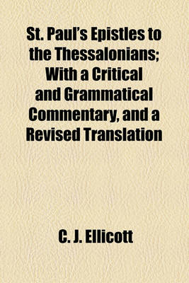 Book cover for St. Paul's Epistles to the Thessalonians; With a Critical and Grammatical Commentary, and a Revised Translation