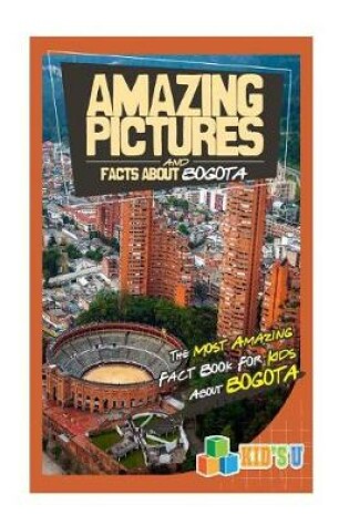 Cover of Amazing Pictures and Facts about Bogota