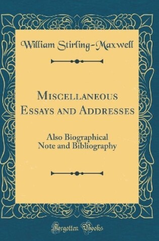 Cover of Miscellaneous Essays and Addresses: Also Biographical Note and Bibliography (Classic Reprint)