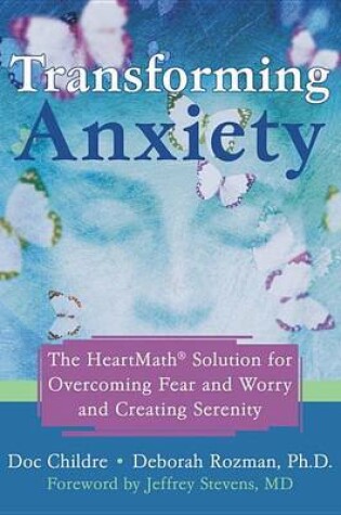 Cover of Transforming Anxiety: The Heartmath- Solution for Overcoming Fear and Worry and Creating Serenity