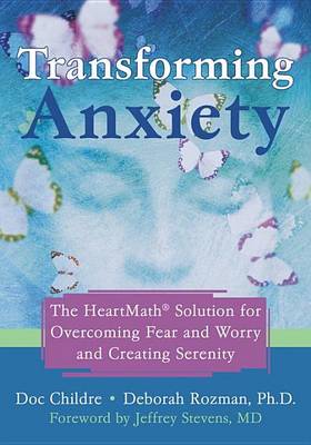 Book cover for Transforming Anxiety: The Heartmath- Solution for Overcoming Fear and Worry and Creating Serenity