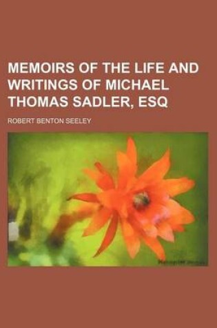 Cover of Memoirs of the Life and Writings of Michael Thomas Sadler, Esq