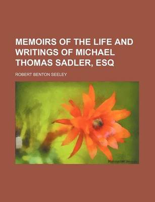 Book cover for Memoirs of the Life and Writings of Michael Thomas Sadler, Esq