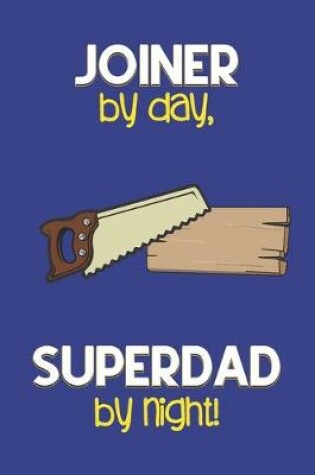 Cover of Joiner by day, Superdad by night!
