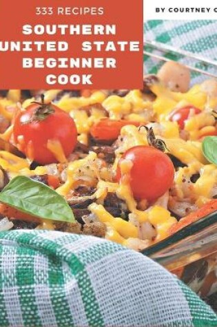 Cover of 333 Southern United State Beginner Cook Recipes
