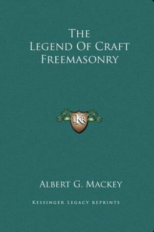 Cover of The Legend of Craft Freemasonry