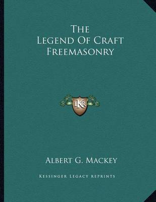 Book cover for The Legend of Craft Freemasonry