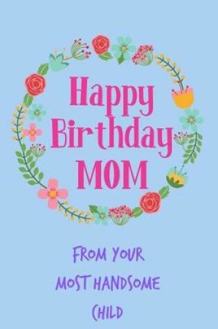 Cover of Happy Birthday Mom, from Your Most Handsome Child