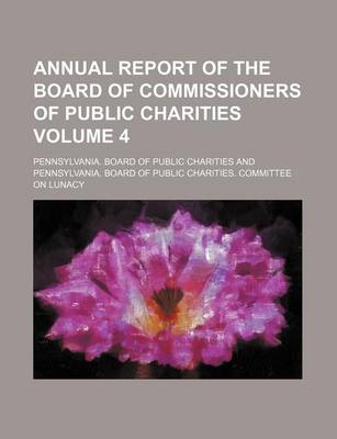 Book cover for Annual Report of the Board of Commissioners of Public Charities Volume 4