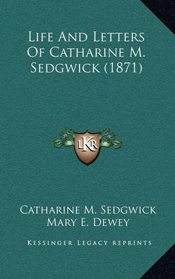 Book cover for Life and Letters of Catharine M. Sedgwick (1871)