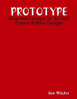 Book cover for Prototype: Ideas and Concepts for Sci-Tech Projects & Robo Gadgets