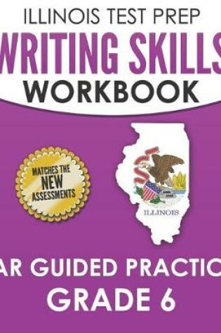 Cover of Illinois Test Prep Writing Skills Workbook Iar Guided Practice Grade 6