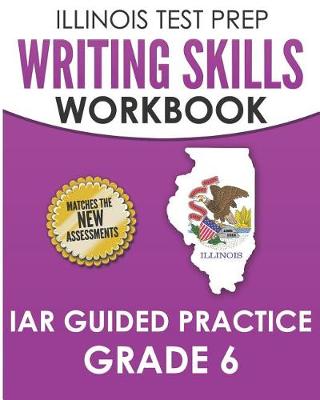 Book cover for Illinois Test Prep Writing Skills Workbook Iar Guided Practice Grade 6