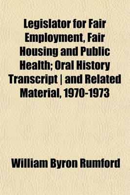 Book cover for Legislator for Fair Employment, Fair Housing and Public Health; Oral History Transcript - And Related Material, 1970-1973