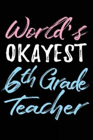 Cover of World's Okayest 6th Grade Teacher