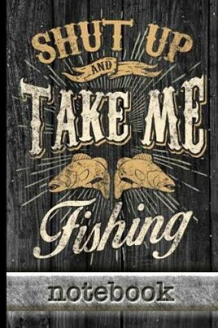 Cover of Shut Up And Take Me Fishing