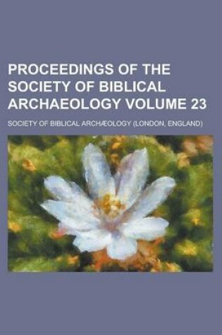 Cover of Proceedings of the Society of Biblical Archaeology Volume 23