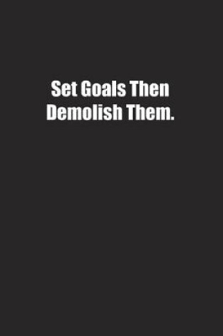 Cover of Set Goals Then Demolish Them.