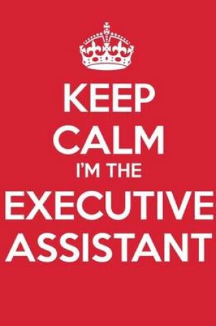 Cover of Keep Calm I'm The Executive Assistant