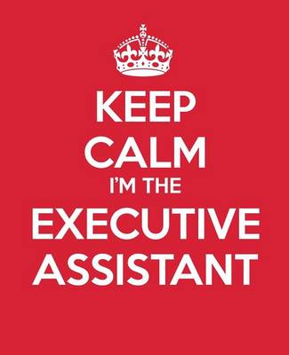 Cover of Keep Calm I'm The Executive Assistant