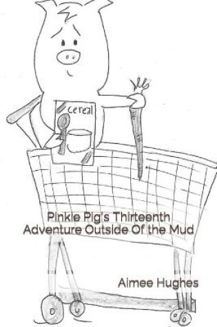 Cover of Pinkie Pig's Thirteenth Adventure Outside Of the Mud