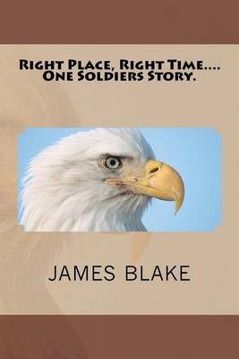 Book cover for Right Place, Right Time....One Soldiers Story.