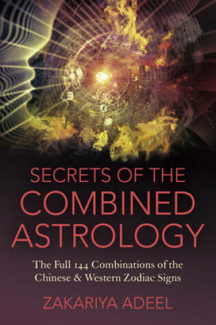 Cover of Secrets of the Combined Astrology – The Full 144 Combinations of the Chinese & Western Zodiac Signs