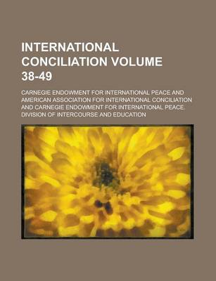 Book cover for International Conciliation Volume 38-49