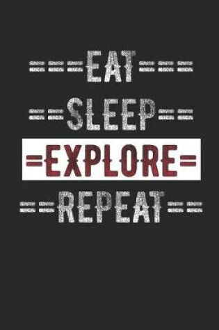 Cover of Explorers Journal - Eat Sleep Explore Repeat