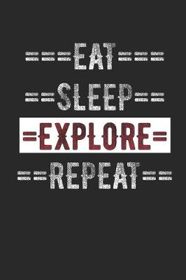 Book cover for Explorers Journal - Eat Sleep Explore Repeat