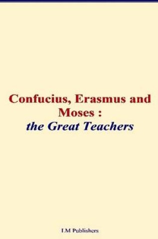 Cover of Confucius, Erasmus and Moses - The Great Teachers