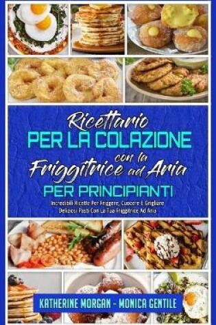 Cover of Ricettario per La Colazione con la Friggitrice ad Aria per Principianti