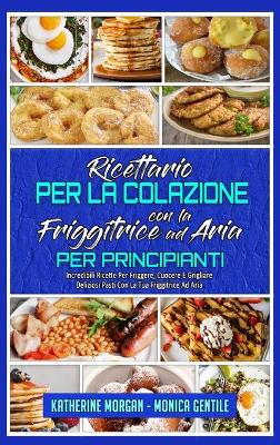 Book cover for Ricettario per La Colazione con la Friggitrice ad Aria per Principianti