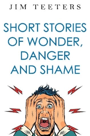 Cover of Short Stories of Wonder, Danger and Shame