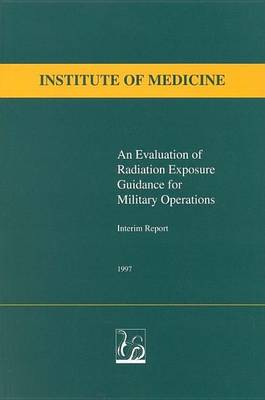 Book cover for Evaluation of Radiation Exposure Guidance for Military Operations, An: Interim Report