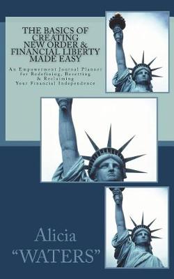 Book cover for The Basics of Creating New Order & Financial Liberty Made Easy