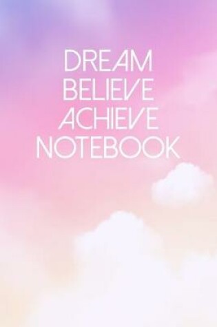 Cover of Dream Believe Achieve Notebook