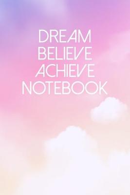 Book cover for Dream Believe Achieve Notebook