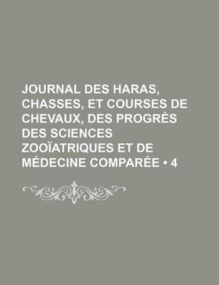 Book cover for Journal Des Haras, Chasses, Et Courses de Chevaux, Des Progres Des Sciences Zooiatriques Et de Medecine Comparee (4)