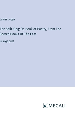 Book cover for The Shih King; Or, Book of Poetry, From The Sacred Books Of The East