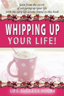 Book cover for Whipping Up Your Life