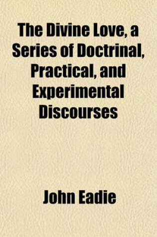 Cover of The Divine Love, a Series of Doctrinal, Practical, and Experimental Discourses