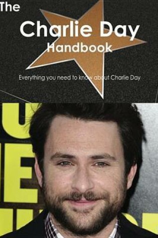 Cover of The Charlie Day Handbook - Everything You Need to Know about Charlie Day