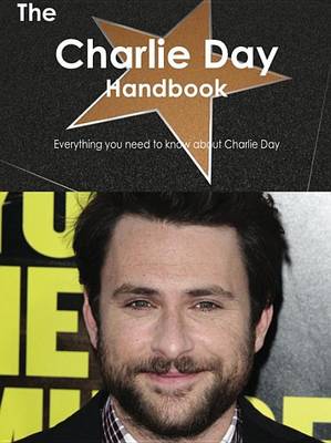 Book cover for The Charlie Day Handbook - Everything You Need to Know about Charlie Day