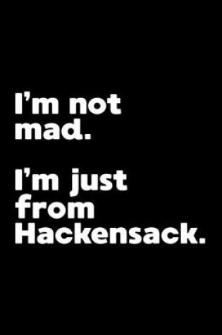 Cover of I'm not mad. I'm just from Hackensack.