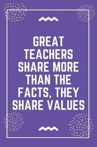 Cover of Great teachers share more than the facts, they share values